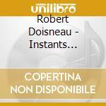 Robert Doisneau - Instants Classiques (25 Cd) cd musicale di Robert Doisneau