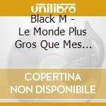 Black M - Le Monde Plus Gros Que Mes Yeux (Re (2 Cd) cd