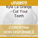 Kyla La Grange - Cut Your Teeth