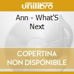 Ann - What'S Next cd musicale di Ann