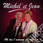 Michel Et Jean - Oh Toi L'Amour De Ma Vie cd