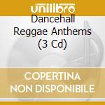 Dancehall Reggae Anthems (3 Cd) cd musicale di Various Artists