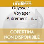 Odyssee - Voyager Autrement En Musique (4 Cd) cd musicale di Odyssee