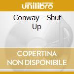Conway - Shut Up cd