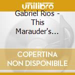 Gabriel Rios - This Marauder's Midnight cd musicale di Gabriel Rios