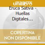 Eruca Sativa - Huellas Digitales (Vivo) (C cd musicale di Eruca Sativa