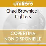 Chad Brownlee - Fighters cd musicale di Chad Brownlee