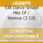 538 Dance Smash Hits Of / Various (3 Cd) cd