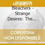 Bleachers - Strange Desires: The Demos cd