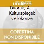 Dvorak, A. - Kulturspiegel: Cellokonze cd musicale di Dvorak, A.