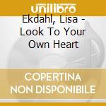 Ekdahl, Lisa - Look To Your Own Heart