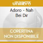 Adoro - Nah Bei Dir cd