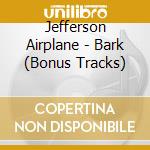 Jefferson Airplane - Bark (Bonus Tracks) cd