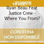 Ryan Beau Feat Justice Crew - Where You From? cd
