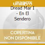 Dread Mar I - En El Sendero cd musicale di Dread Mar I