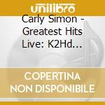 Carly Simon - Greatest Hits Live: K2Hd Mastering cd musicale di Carly Simon