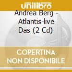 Andrea Berg - Atlantis-live Das (2 Cd) cd