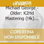 Michael George - Older: K2Hd Mastering (Hk) (K2 cd