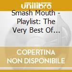Smash Mouth - Playlist: The Very Best Of Sma cd