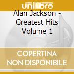 Alan Jackson - Greatest Hits Volume 1 cd musicale di Alan Jackson