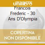 Francois Frederic - 30 Ans D'Olympia cd