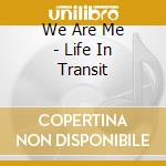 We Are Me - Life In Transit