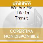 We Are Me - Life In Transit cd