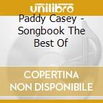 Paddy Casey - Songbook The Best Of cd musicale di Paddy Casey