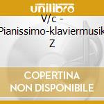 V/c - Pianissimo-klaviermusik Z cd musicale di V/c