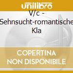 V/c - Sehnsucht-romantische Kla cd