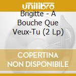 Brigitte - A Bouche Que Veux-Tu (2 Lp) cd