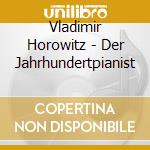 Vladimir Horowitz - Der Jahrhundertpianist cd musicale di Vladimir Horowitz
