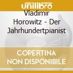 Vladimir Horowitz - Der Jahrhundertpianist cd