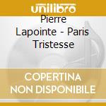 Pierre Lapointe - Paris Tristesse cd musicale di Pierre Lapointe