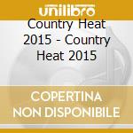 Country Heat 2015 - Country Heat 2015