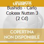 Bushido - Carlo Cokxxx Nutten 3 (2 Cd) cd musicale di Bushido