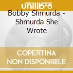 Bobby Shmurda - Shmurda She Wrote cd musicale di Bobby Shmurda