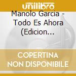 Manolo Garcia - Todo Es Ahora (Edicion Especial) cd