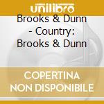 Brooks & Dunn - Country: Brooks & Dunn cd musicale di Brooks & Dunn