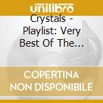 Crystals - Playlist: Very Best Of The Crystals cd musicale di Crystals