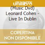 (Music Dvd) Leonard Cohen - Live In Dublin cd