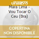 Mara Lima - Vou Tocar O Ceu (Bra) cd