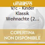 V/c - Kinder Klassik Weihnachte (2 Cd) cd musicale di V/c