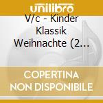 V/c - Kinder Klassik Weihnachte (2 Cd) cd