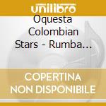 Oquesta Colombian Stars - Rumba Es Lo Que Hay (Can) cd