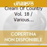 Cream Of Country Vol. 18 / Various (Cd+Dvd) cd musicale