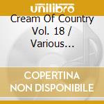 Cream Of Country Vol. 18 / Various (Cd+Dvd) cd