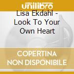 Lisa Ekdahl - Look To Your Own Heart cd