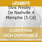 Elvis Presley - De Nashville A Memphis (5 Cd) cd