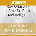 Roy Orbison - L'Ame Du Rock And Roll (4 Cd) cd musicale di Roy Orbison